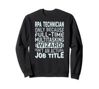 Wizard Job Title Quote - Funny RPA Technician Sweatshirt