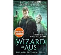 Wizard of Aus (Deutsche Ausgabe): Blue Moon Investigations: Australien Buch 3