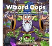 Wizard Oops: A Hilarious Coloring Book of Clumsy Little Wizards & Magical Disasters