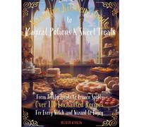 Wizarding Kitchen's Guide To Magical Potions & Sweet Treats