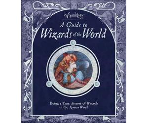 Wizardology: A Guide to Wizards of the World