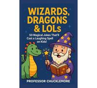 Wizards, Dragons & LOLs: A Hilarious Joke Book for Kids Ages 8-12 Filled with Magical Laughs, Silly Spells & Fantasy Fun!