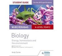 Wjec/Eduqas A-Level Biology Student Guide 3: Unit 3: Energy, Homeostasis And The Environment (Paperback) Andy Clarke, (Auteur)
