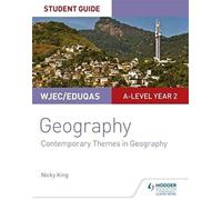 Wjec/Eduqas A-Level Geography Student Guide 6: Contemporary Themes In Geography