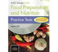 WJEC Eduqas GCSE Food Preparation and Nutrition Practice Tests by Jayne Hill Jayne Hill (Auteur)
