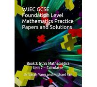 WJEC GCSE Foundation Level Mathematics Practice Papers and Solutions: Book 2: GCSE Mathematics (Unit 2 - Calculator)