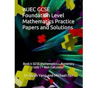 WJEC GCSE Foundation Level Mathematics Practice Papers and Solutions: Book 3: GCSE Mathematics - Numeracy (Unit 1 - Non-Calculator)