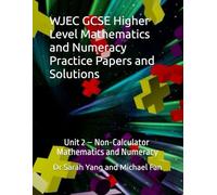 WJEC GCSE Higher Level Mathematics and Numeracy Practice Papers and Solutions: Unit 2 - Non-Calculator, Mathematics and Numeracy