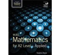 WJEC Mathematics for A2 Level Applied by Stephen Doyle Unknown (Auteur)