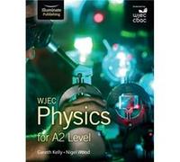 WJEC Physics for A2 Level Student Book by Nigel Wood Gareth Kelly, Nigel Wood (Auteur)