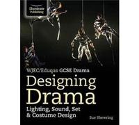 WJECEduqas GCSE Drama Designing Drama Lighting Sound Set Costume Design by Sue Shewring Sue Shewring (Auteur)