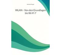 WLAN - Von den Grundlagen bis Wi-Fi 7