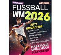 WM 2026 Das große Fußball-Mitmachbuch: Mit Spielplan, Gruppen A-L & K.-o.-Baum, 48 Teams, 16 Stadien, Rätsel, Quiz, Ausmalbildern, Tippspiel & persönlichem WM-Tagebuch