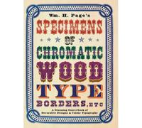 Wm. H. Page's Specimens Of Chromatic Wood Type, Borders, Etc.: A Stunning Sourcebook Of Decorative Designs & Colour Typography