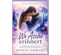 Wo Asche erinnert: Ein romantischer Spannungsroman aus einer Kleinstadt mit einer zweiten Chance in der Liebe, einer verborgenen Identität, Familienverrat und einem atemberaubenden Geheimnis (Buch 2)