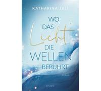 Wo das Licht die Wellen berührt Roman | Ein Must-Have für das New-Adult-Regal | Sommer, Sonne, Strand und Meer - Katharina Juli - Reverie - ebook (ePub) - Livre