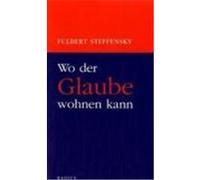 Wo der Glaube wohnen kann Steffensky, Fulbert (Auteur)