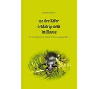 Wo der Käfer schläfrig steht im Moose: Schmetterling, Käfer & Co aufgespiesst