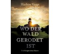 Wo der Wald gerodet ist - Erzählungen eines Hauses über die Zeiten und andere Schwierigkeiten