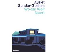 Wo der Wolf lauert | Ayelet Gundar-Goshen Ayelet Gundar-GoshenAyelet Gundar-Goshen (Auteur)
