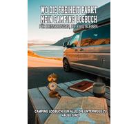 Wo die Freiheit parkt - Mein Camper Logbuch: Camping Logbuch Wohnwagen Reisetagebuch - Camper Wohnmobil Reise Logbuch - Camping Notizbuch für ... Camping Logbuch für Abenteuer auf vier Rädern