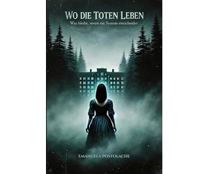 Wo die Toten Leben: Was bleibt, wenn ein System entscheidet