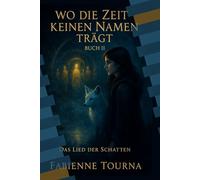 „Wo die Zeit keinen Namen trägt - Buch II - Das Lied der Schatten“: Das Lied der Schatten