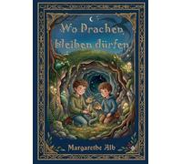 Wo Drachen bleiben dürfen: Eine Geschichte von Feuer, Freundschaft und Fliegenlernen