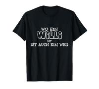 Wo EIN Willi ist Auch EIN Weg! Lustiger Spruch T-Shirt