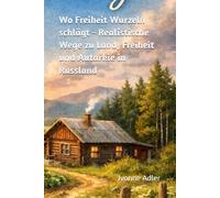 Wo Freiheit Wurzeln schlägt: Realistische Wege zu Land, Freiheit und Autarkie in Russland