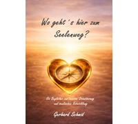 Wo geht´s hier zum Seelenweg?: Ein Begleiter zur inneren Orientierung und seelischen Entwicklung