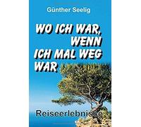 Wo Ich War, Wenn Ich Mal Weg War