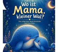 Wo ist Mama, kleiner Wal?: Eine ruhige Gute-Nacht-Geschichte zum Einschlafen