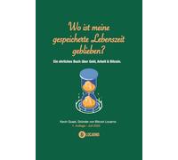 Wo ist meine gespeicherte Lebenszeit geblieben?: Ein ehrliches Buch über Geld, Arbeit & Bitcoin