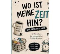 Wo ist meine Zeit hin?: Für Menschen die Montags schon Freitag brauchen