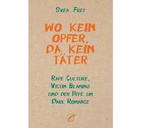 Wo kein Opfer, da kein Täter: Rape Culture, Victim Blaming und der Hype um Dark Romance