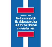 Wo kommen bloß die vielen Autos her und wie werden wir sie wieder los?