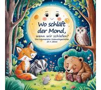 Wo schläft der Mond wenn wir schlafen?: Eine liebevoll gereimte Gutenachtgeschichte über Tiere, Freundschaft und das Einschlafen - für Kinder ab 3 Jahren