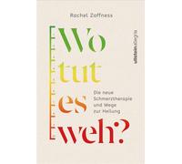 Wo tut es weh? Die neue Schmerztherapie und Wege zur Heilung | Migräne, Rückenschmerzen oder andere chronische Schmerzen endlich loswerden - Rachel Zoffness - Ullstein eBooks - ebook (ePub) - Livre