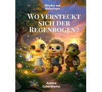 Wo Versteckt Sich der Regenbogen?: Märchen und Malvorlagen