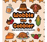 Wobble the Gobbler Bold and Easy Coloring Book: For Thanksgiving Kids Teens and Adults