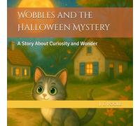 Wobbles and the Halloween Mystery: A Story About Curiosity and Wonder