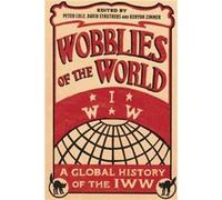 Wobblies of the World Peter Cole, David Struthers, Kenyon Zimmer (Auteur)