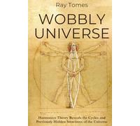 Wobbly Universe: Harmonics Theory Reveals the Cycles and Previously Hidden Structures of the Universe