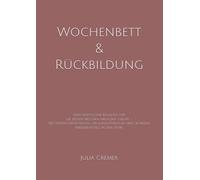 Wochenbett & Rückbildung: Dein praktischer Begleiter für die ersten Wochen nach der Geburt - mit Wissen, Orientierung, Regenerationsplan und sicherem Wiedereinstieg in den Sport