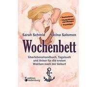 Wochenbett - Überlebenshandbuch, Tagebuch und Anker für die ersten Wochen nach der Geburt: Basiswissen, Illustrationen und Übungen, Praxistipps