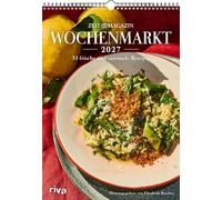 Wochenmarkt - Wochenkalender 2027: 53 frische und saisonale Rezepte | Aus dem ZEITmagazin | Leckeres für alle Jahreszeiten: Frühling, Sommer, Herbst, Winter. Mit Gemüse und Obst