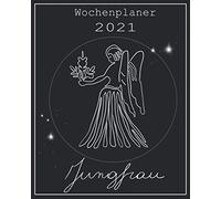 Wochenplaner 2021 - Jungfrau: Ein Terminkalender Fuer Das Jahr 2021 Sternzeichen Jungfrau Wochenuebersicht Mit Zusaetzlichem Platz Fuer Notizen Auf Der Jeweils Rechten Seite Datum Und Wochentage Be