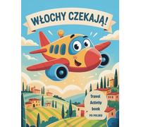Włochy czekają! A Flight to Italy: A Travel Activity Book po polsku, kolorowanki, łamigłówki, labirynty, włoska kultura i historia dla dzieci,