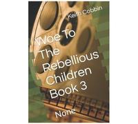 Woe To The Rebellious Children Book 3: None